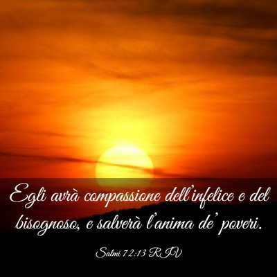 Picture 03 - Salmi 72:13 RIV - Egli avrà compassione dell’infelice e del - Bible Verse Picture