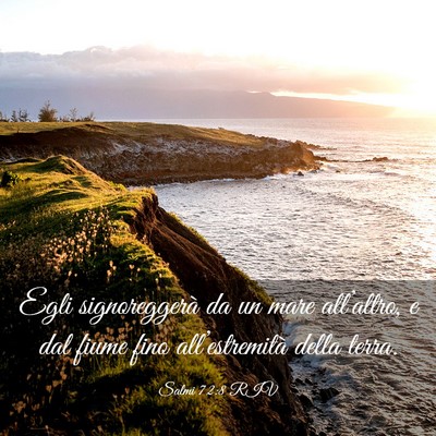 Picture 03 - Salmi 72:8 RIV - Egli signoreggerà da un mare all’altro, e dal - Bible Verse Picture