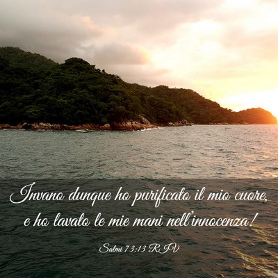 Picture 03 - Salmi 73:13 RIV - Invano dunque ho purificato il mio cuore, e ho - Bible Verse Picture