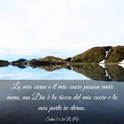 Picture 03 - Salmi 73:26 RIV - La mia carne e il mio cuore posson venir meno, ma - Bible Verse Picture