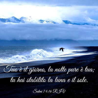 Picture 03 - Salmi 74:16 RIV - Tuo è il giorno, la notte pure è tua; tu hai - Bible Verse Picture