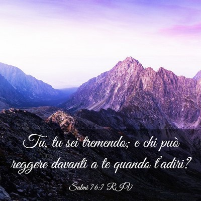 Picture 03 - Salmi 76:7 RIV - Tu, tu sei tremendo; e chi può reggere davanti a - Bible Verse Picture