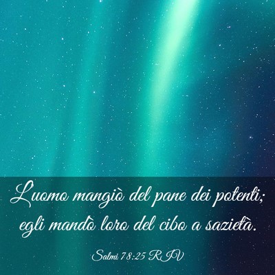 Picture 03 - Salmi 78:25 RIV - L’uomo mangiò del pane dei potenti; egli - Bible Verse Picture