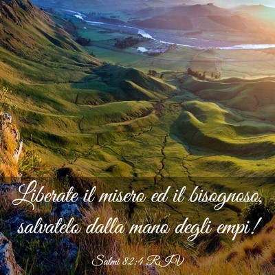 Picture 03 - Salmi 82:4 RIV - Liberate il misero ed il bisognoso, salvatelo - Bible Verse Picture