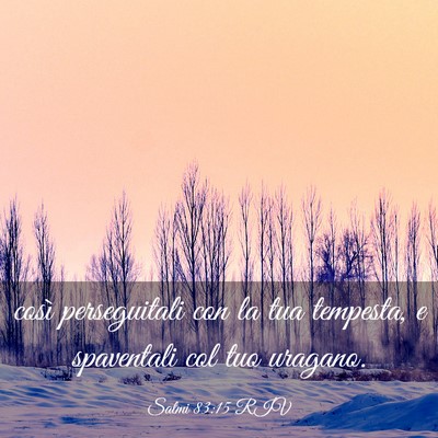 Picture 03 - Salmi 83:15 RIV - così perseguitali con la tua tempesta, e - Bible Verse Picture