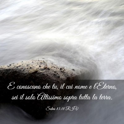 Picture 03 - Salmi 83:18 RIV - E conoscano che tu, il cui nome e l’Eterno, sei - Bible Verse Picture