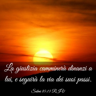 Picture 03 - Salmi 85:13 RIV - La giustizia camminerà dinanzi a lui, e seguirà - Bible Verse Picture