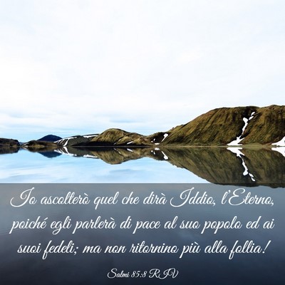 Picture 03 - Salmi 85:8 RIV - Io ascolterò quel che dirà Iddio, l’Eterno, - Bible Verse Picture
