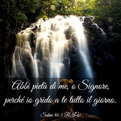 Picture 03 - Salmi 86:3 RIV - Abbi pietà di me, o Signore, perché io grido a - Bible Verse Picture