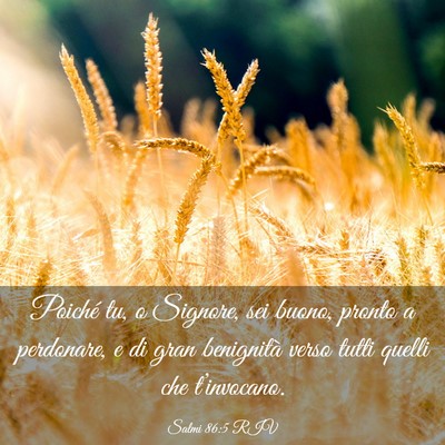Picture 03 - Salmi 86:5 RIV - Poiché tu, o Signore, sei buono, pronto a - Bible Verse Picture