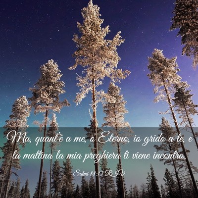 Picture 03 - Salmi 88:13 RIV - Ma, quant’è a me, o Eterno, io grido a te, e - Bible Verse Picture
