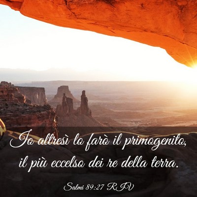 Picture 03 - Salmi 89:27 RIV - Io altresì lo farò il primogenito, il più - Bible Verse Picture