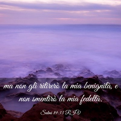 Picture 03 - Salmi 89:33 RIV - ma non gli ritirerò la mia benignità, e non - Bible Verse Picture