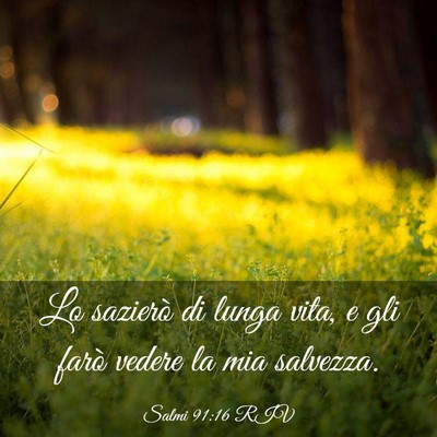Picture 03 - Salmi 91:16 RIV - Lo sazierò di lunga vita, e gli farò vedere la - Bible Verse Picture