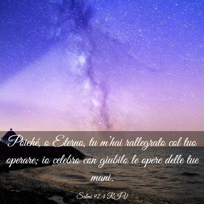 Picture 03 - Salmi 92:4 RIV - Poiché, o Eterno, tu m’hai rallegrato col tuo - Bible Verse Picture