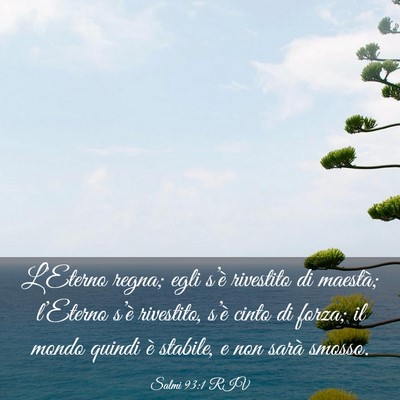 Picture 03 - Salmi 93:1 RIV - L’Eterno regna; egli s’è rivestito di - Bible Verse Picture