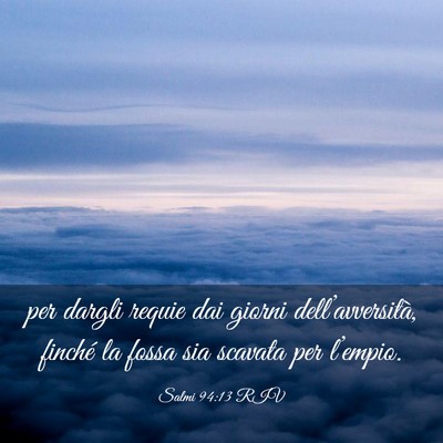 Picture 03 - Salmi 94:13 RIV - per dargli requie dai giorni dell’avversità, - Bible Verse Picture