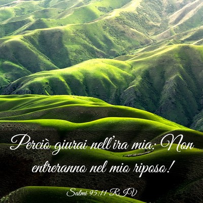 Picture 03 - Salmi 95:11 RIV - Perciò giurai nell’ira mia: Non entreranno nel - Bible Verse Picture