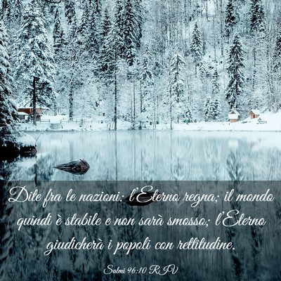 Picture 03 - Salmi 96:10 RIV - Dite fra le nazioni: l’Eterno regna; il mondo - Bible Verse Picture