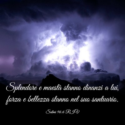 Picture 03 - Salmi 96:6 RIV - Splendore e maestà stanno dinanzi a lui, forza e - Bible Verse Picture