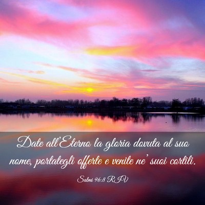 Picture 03 - Salmi 96:8 RIV - Date all’Eterno la gloria dovuta al suo nome, - Bible Verse Picture