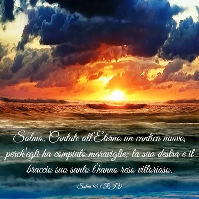 Picture 03 - Salmi 98:1 RIV - Salmo. Cantate all’Eterno un cantico nuovo, - Bible Verse Picture
