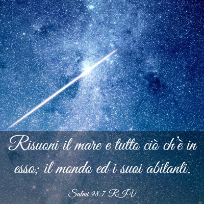 Picture 03 - Salmi 98:7 RIV - Risuoni il mare e tutto ciò ch’è in esso; il - Bible Verse Picture