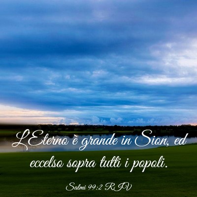 Picture 03 - Salmi 99:2 RIV - L’Eterno è grande in Sion, ed eccelso sopra - Bible Verse Picture
