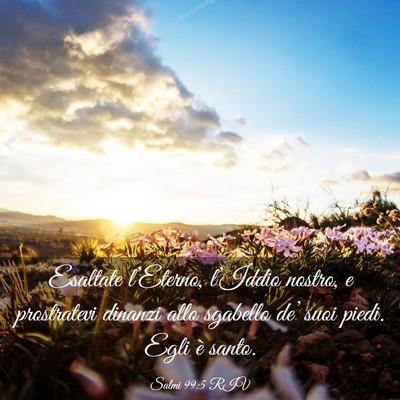 Picture 03 - Salmi 99:5 RIV - Esaltate l’Eterno, l’Iddio nostro, e - Bible Verse Picture