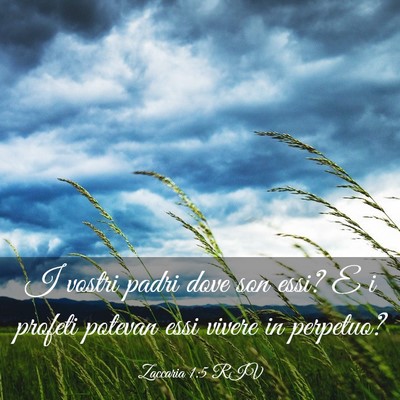Picture 03 - Zaccaria 1:5 RIV - I vostri padri dove son essi? E i profeti potevan - Bible Verse Picture