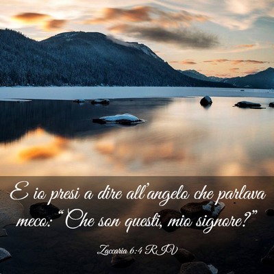 Picture 03 - Zaccaria 6:4 RIV - E io presi a dire all’angelo che parlava meco: - Bible Verse Picture