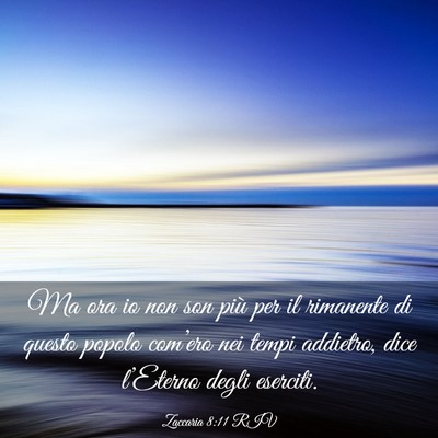 Picture 03 - Zaccaria 8:11 RIV - Ma ora io non son più per il rimanente di questo - Bible Verse Picture