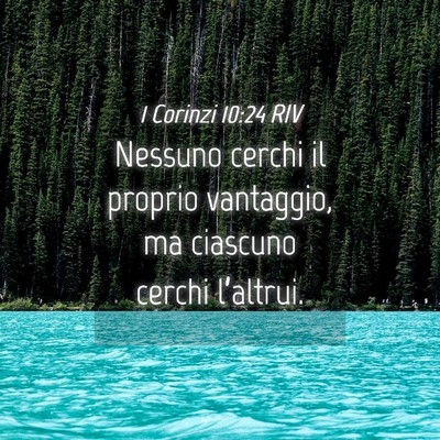 Picture 04 - 1 Corinzi 10:24 RIV - Nessuno cerchi il proprio vantaggio, ma ciascuno - Bible Verse Picture