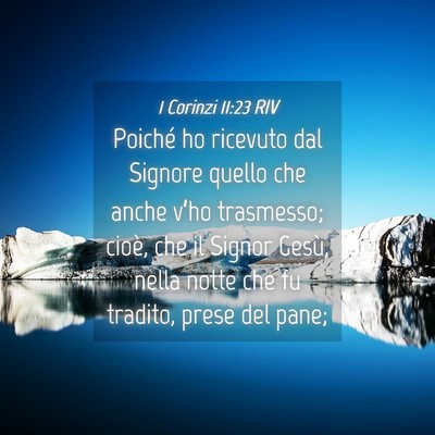Picture 04 - 1 Corinzi 11:23 RIV - Poiché ho ricevuto dal Signore quello che anche - Bible Verse Picture