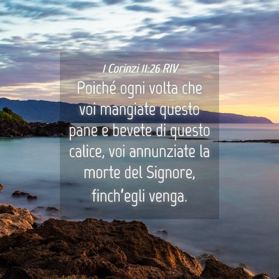 Picture 04 - 1 Corinzi 11:26 RIV - Poiché ogni volta che voi mangiate questo pane e - Bible Verse Picture