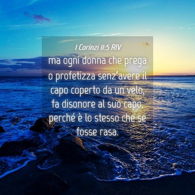 Picture 04 - 1 Corinzi 11:5 RIV - ma ogni donna che prega o profetizza senz’avere - Bible Verse Picture
