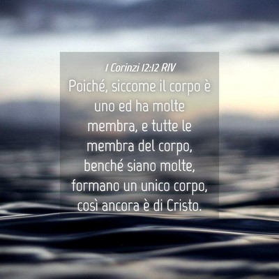 Picture 04 - 1 Corinzi 12:12 RIV - Poiché, siccome il corpo è uno ed ha molte - Bible Verse Picture
