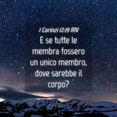 Picture 04 - 1 Corinzi 12:19 RIV - E se tutte le membra fossero un unico membro, - Bible Verse Picture