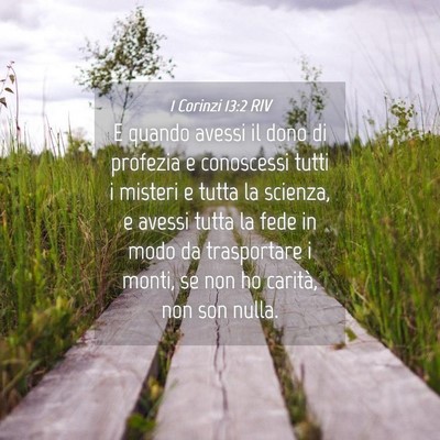 Picture 04 - 1 Corinzi 13:2 RIV - E quando avessi il dono di profezia e conoscessi - Bible Verse Picture