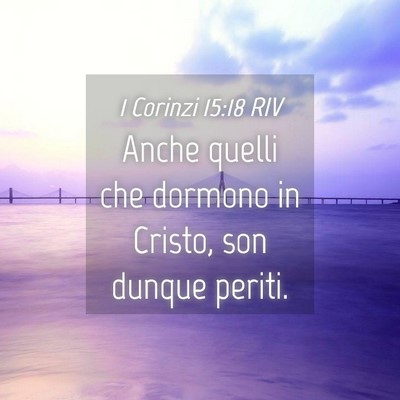 Picture 04 - 1 Corinzi 15:18 RIV - Anche quelli che dormono in Cristo, son dunque - Bible Verse Picture