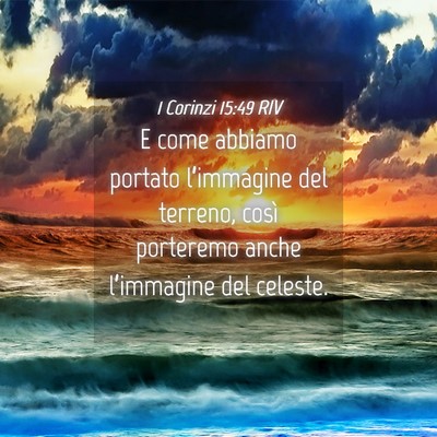 Picture 04 - 1 Corinzi 15:49 RIV - E come abbiamo portato l’immagine del terreno, - Bible Verse Picture