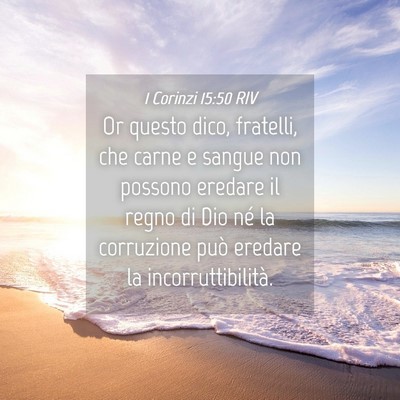 Picture 04 - 1 Corinzi 15:50 RIV - Or questo dico, fratelli, che carne e sangue non - Bible Verse Picture