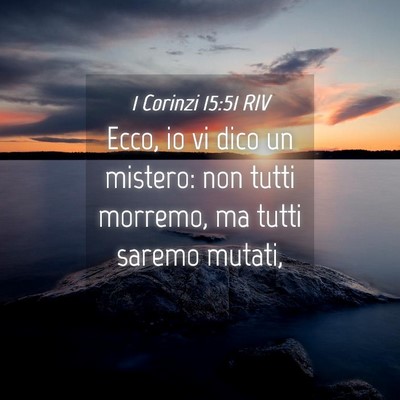Picture 04 - 1 Corinzi 15:51 RIV - Ecco, io vi dico un mistero: non tutti morremo, - Bible Verse Picture