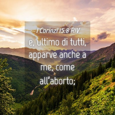 Picture 04 - 1 Corinzi 15:8 RIV - e, ultimo di tutti, apparve anche a me, come - Bible Verse Picture