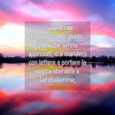 Picture 04 - 1 Corinzi 16:3 RIV - E quando sarò giunto, quelli che avrete - Bible Verse Picture