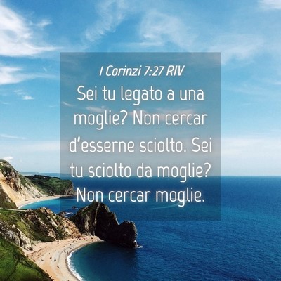 Picture 04 - 1 Corinzi 7:27 RIV - Sei tu legato a una moglie? Non cercar - Bible Verse Picture