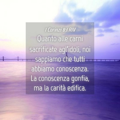 Picture 04 - 1 Corinzi 8:1 RIV - Quanto alle carni sacrificate agl’idoli, noi - Bible Verse Picture