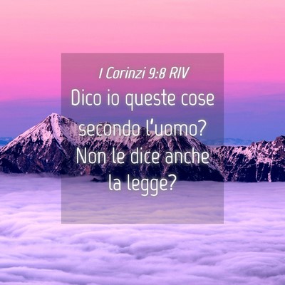 Picture 04 - 1 Corinzi 9:8 RIV - Dico io queste cose secondo l’uomo? Non le dice - Bible Verse Picture