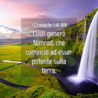Picture 04 - 1 Cronache 1:10 RIV - Cush generò Nimrod, che cominciò ad esser - Bible Verse Picture