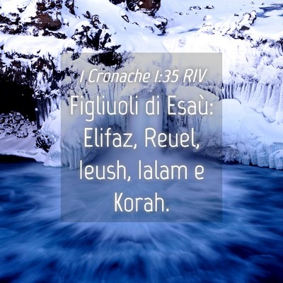 Picture 04 - 1 Cronache 1:35 RIV - Figliuoli di Esaù: Elifaz, Reuel, Ieush, Ialam e - Bible Verse Picture